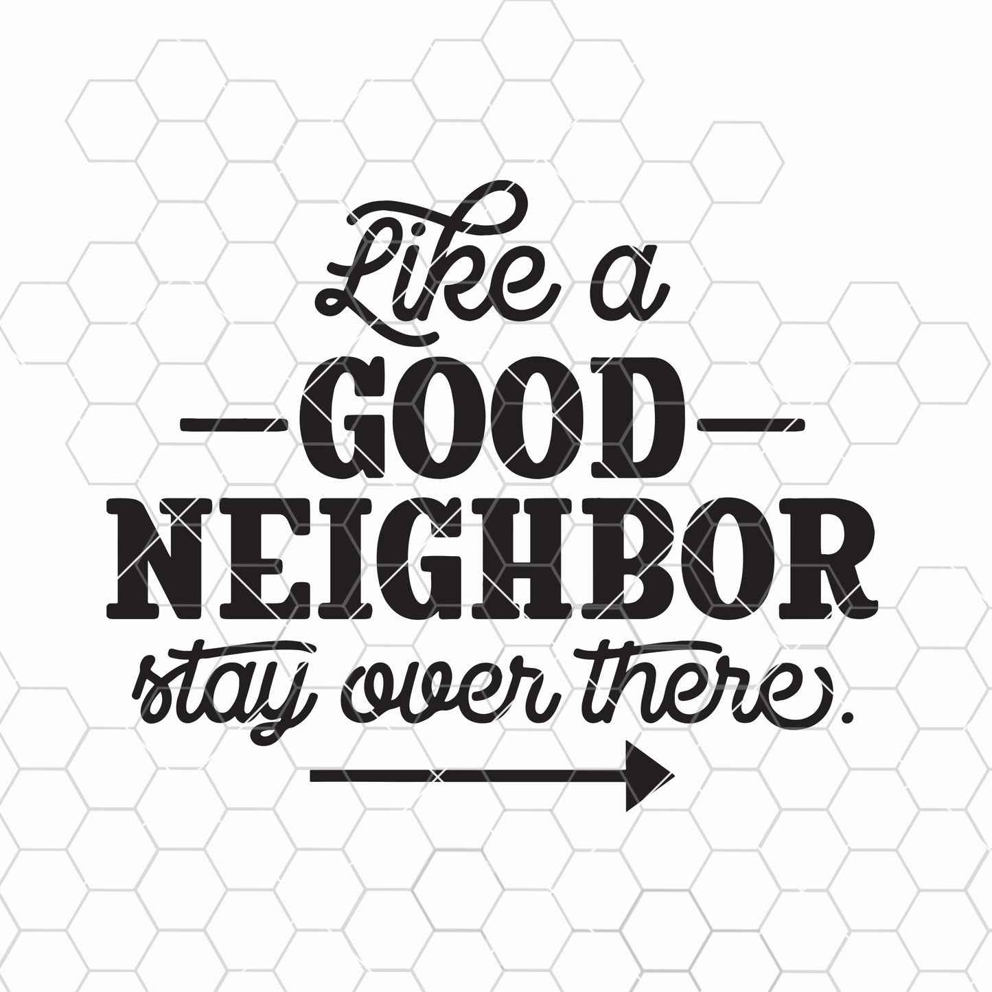 Like A Good Neightbor Stay Over There svg, Funny Shirt svg, Home Decor Sign svg, svg files quotes, svg files sayings, svg files for cricut