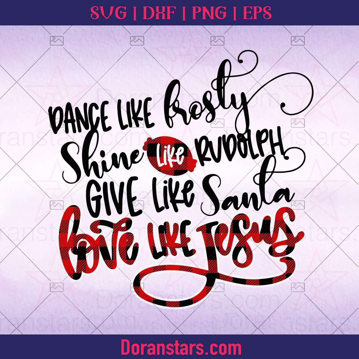 Dance Like Frosty Shine Like Rudolph Give Like Santa Love Like Jesus Merry Christmas, Christmas svg, png, dxf, eps. jpg - Instant Download - Doranstars