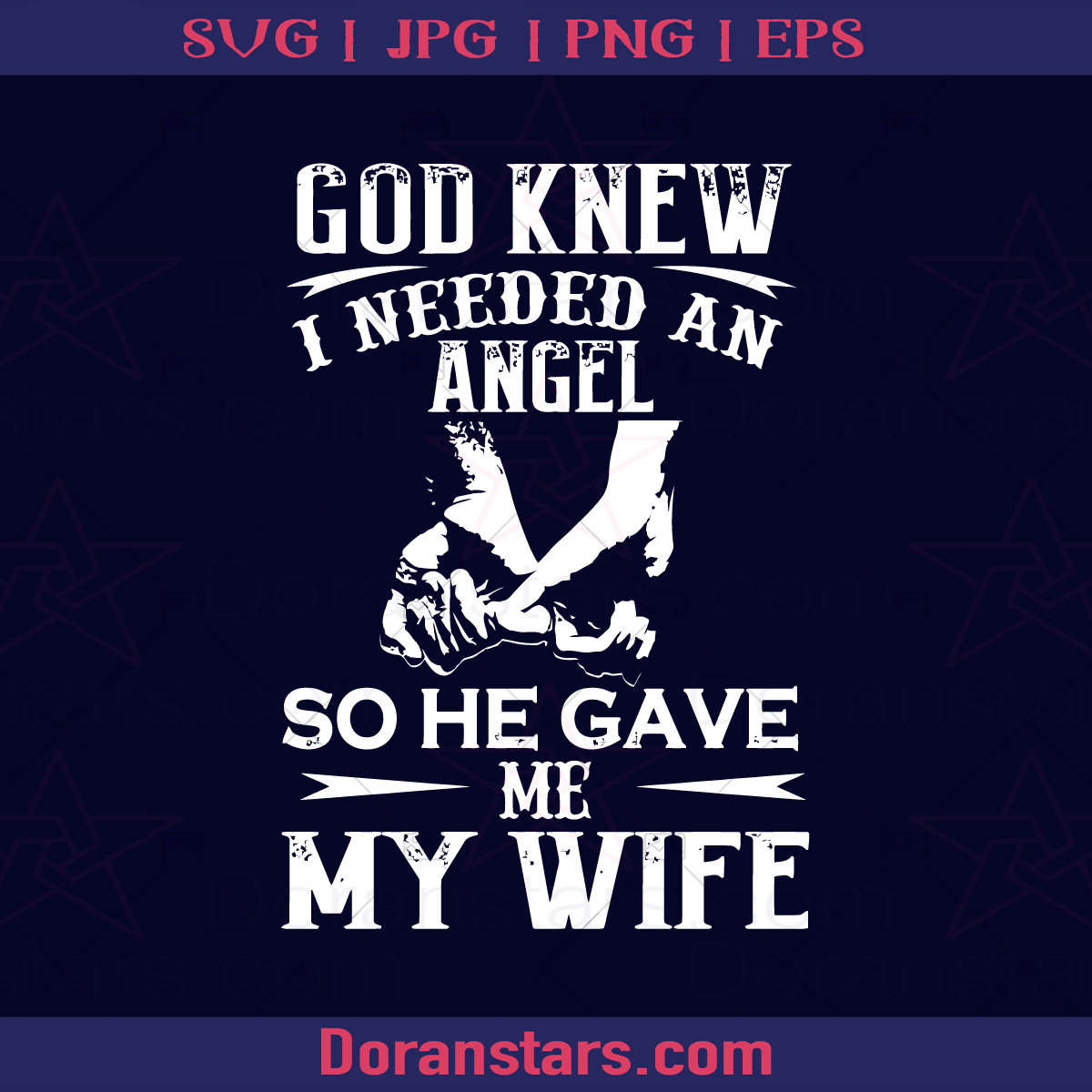 God Knew I Need An Angel So He Gave Me My Wife, Family, married, Groom, Bride, Honey moon, Weeding, Love logo, Svg Files For Cricut, Dxf, Eps, Png, Cricut Vector, Digital Cut Files Download - doranstars.com