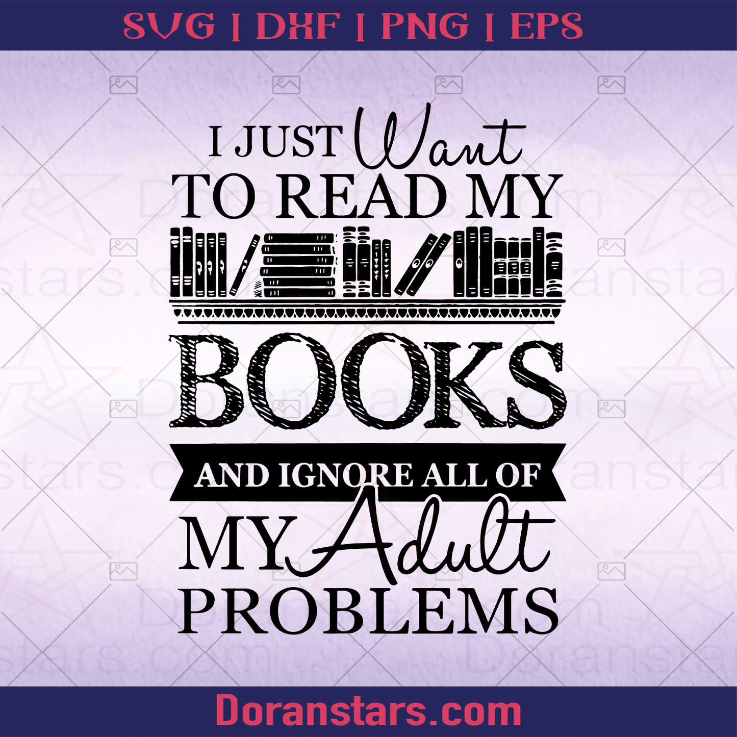 I Just Want To Read My Book And Ignore All Of My Aduly Problems, Love Reading logo, Svg Files For Cricut, Dxf, Eps, Png