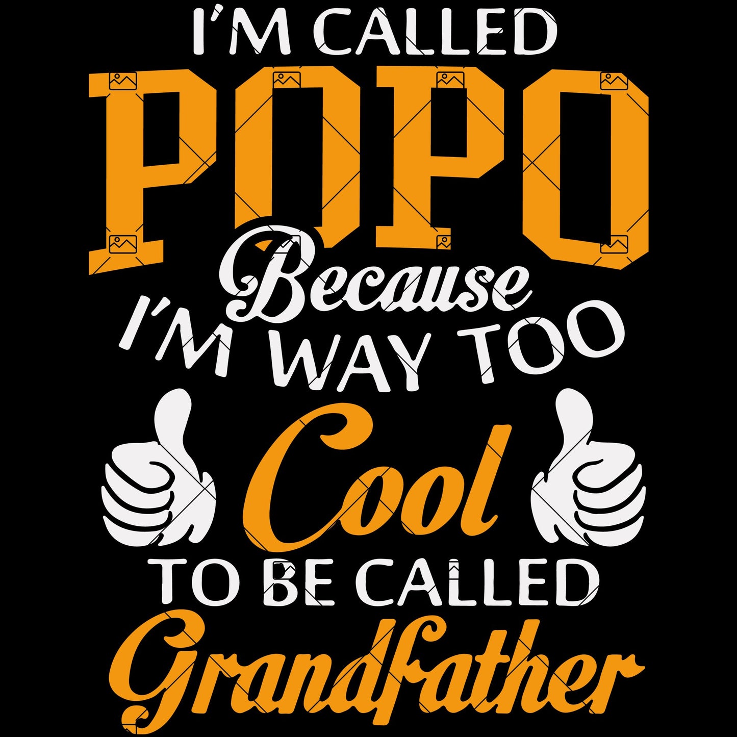 I'm Called Popo Because I'm Way Too To Be Called Grandfather Digital Cut Files Svg, Dxf, Eps, Png, Cricut Vector, Digital Cut Files Download