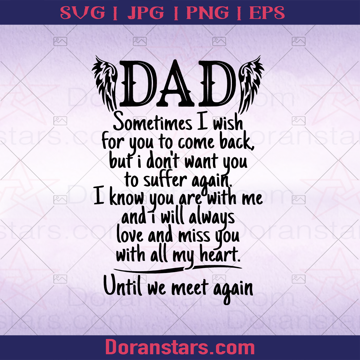 Dad - Sometimes I wish for you to come back, but I don't want you to suffer again - Until we meet again, Father, Dad, Family, Father's day, Pass away, Funeral, miss, die, Death logo, Svg Files For Cricut, Dxf, Eps, Png, Cricut Vector, Digital Cut Files Download - doranstars.com