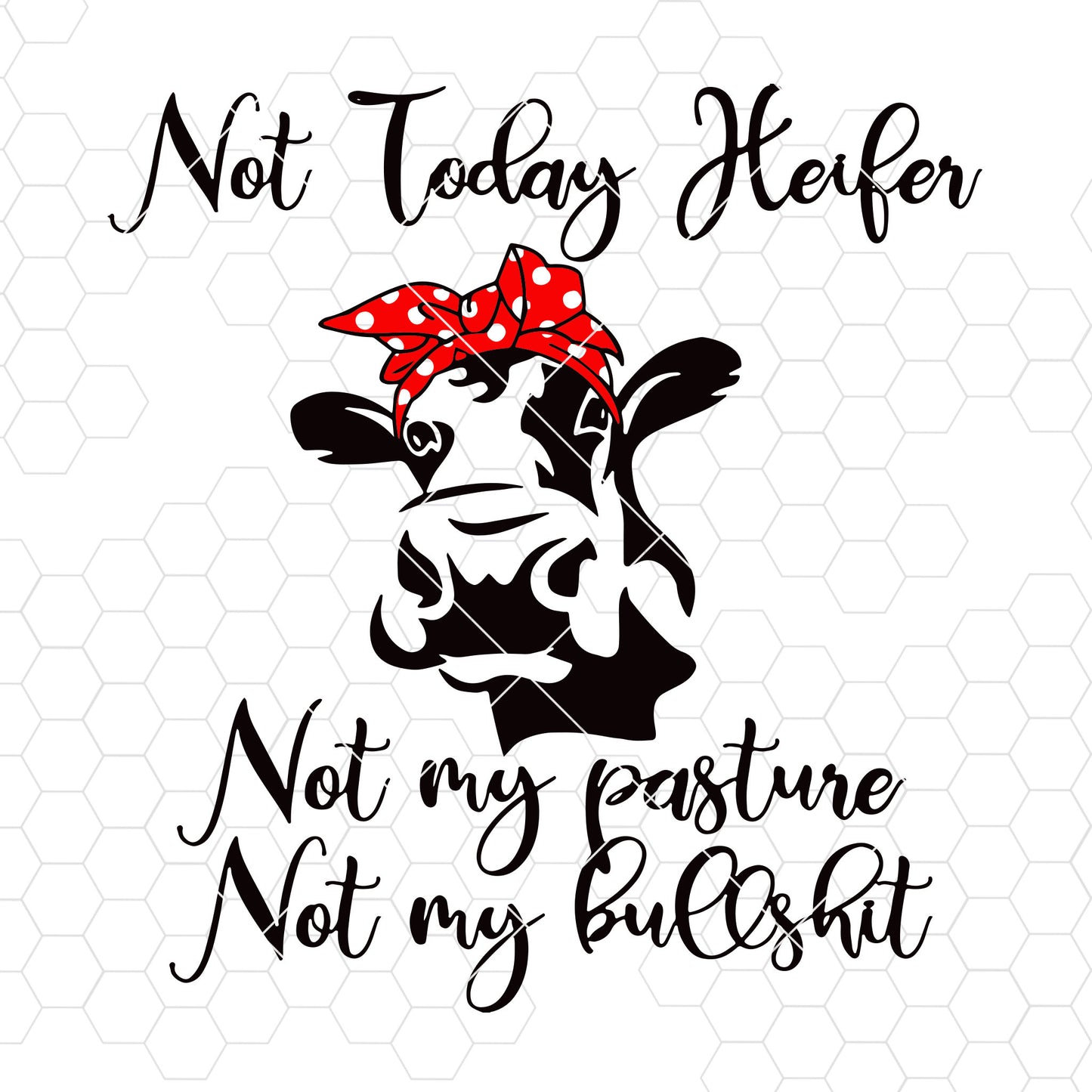 Not Today Heifer-Not My Pasture-Not My Bullshit Digital Cut Files Svg, Dxf, Eps, Png, Cricut Vector, Digital Cut Files Download