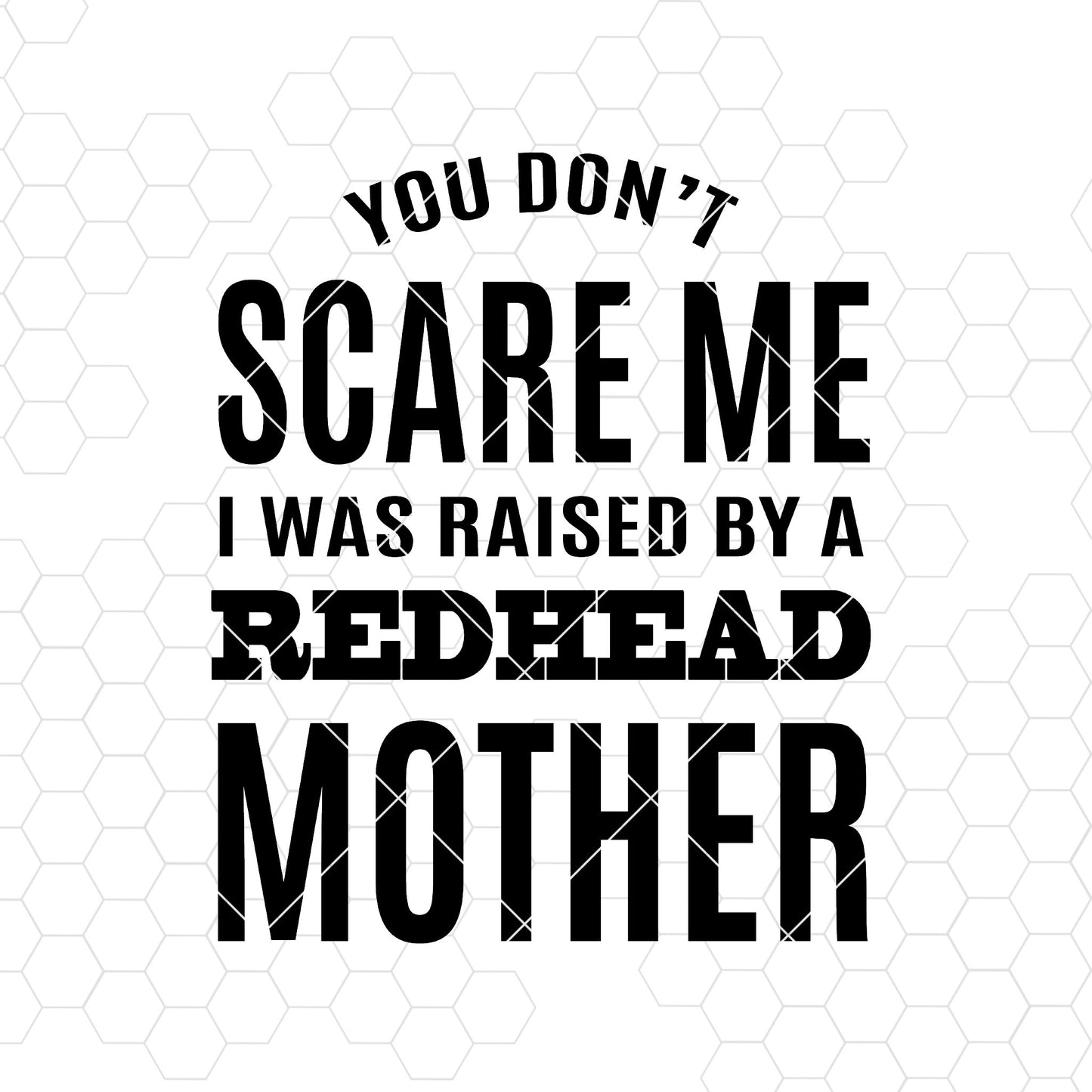 You Don't Scare Me I Was Raised By A Redhead Mother Digital Cut Files Svg, Dxf, Eps, Png, Cricut Vector, Digital Cut Files Download