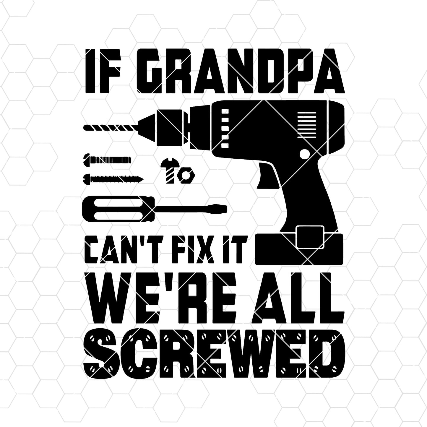If Grandpa Can't Fix It-We're All Screwed Digital Cut Files Svg, Dxf, Eps, Png, Cricut Vector, Digital Cut Files Download