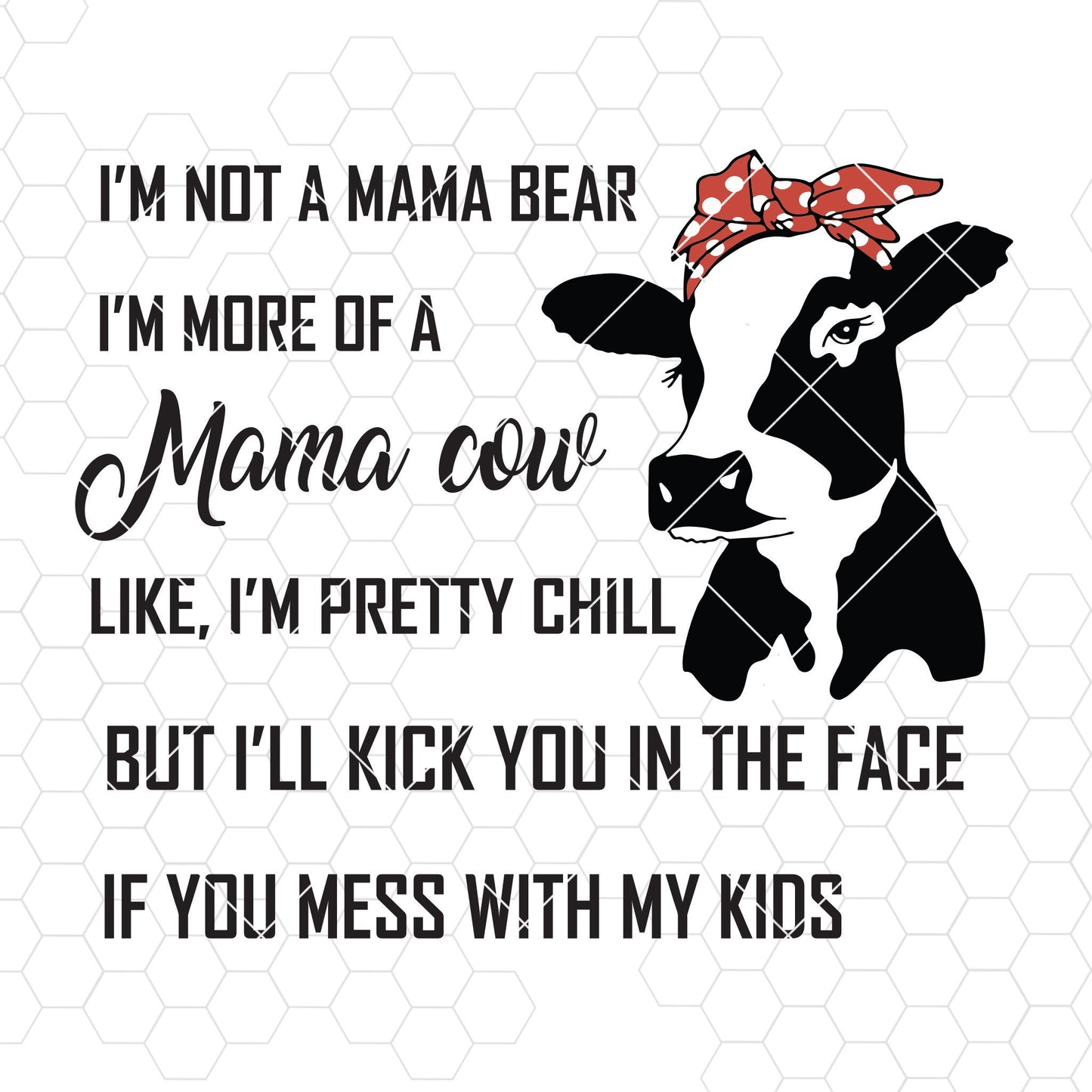 I'm Not A Mama Bear-I'm More Of A Mama Cow-Like, I'm Pretty Chill Digital Cut Svg, Dxf, Eps, Png, Cricut Vector, Digital Cut Files Download