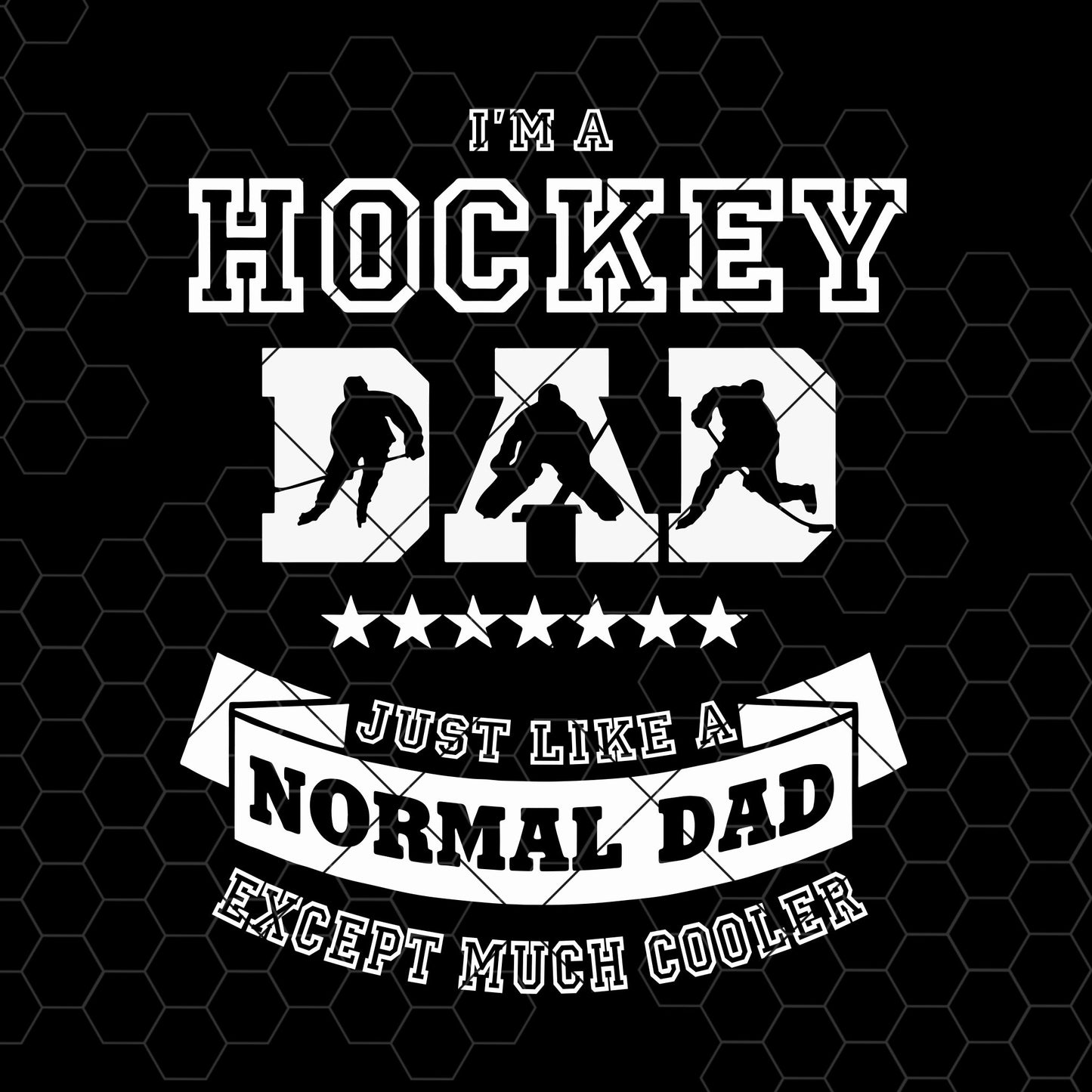 I'm A Hockey Dad Just Like A Normal Dad Except Much Cooler Digital Cut Files Svg, Dxf, Eps, Png, Cricut Vector, Digital Cut Files Download