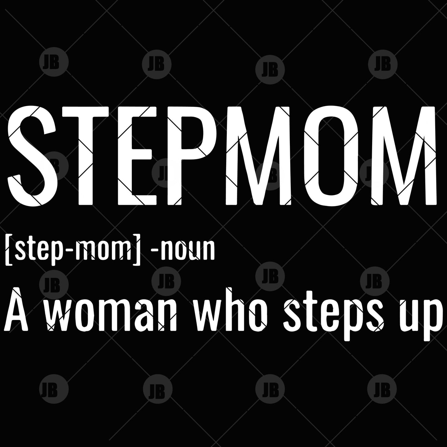 Stepmom-A Woman Who Steps Up Digital Cut Files Svg, Dxf, Eps, Png, Cricut Vector, Digital Cut Files Download