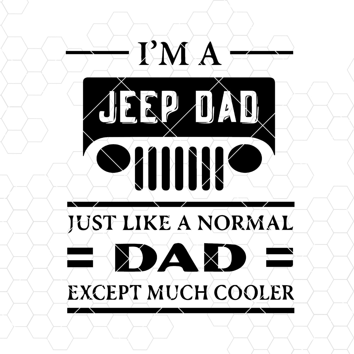 I'm A Jeep Dad-Just Like A Normal Dad Except Much Cooler Digital Cut Files Svg, Dxf, Eps, Png, Cricut Vector, Digital Cut Files Download