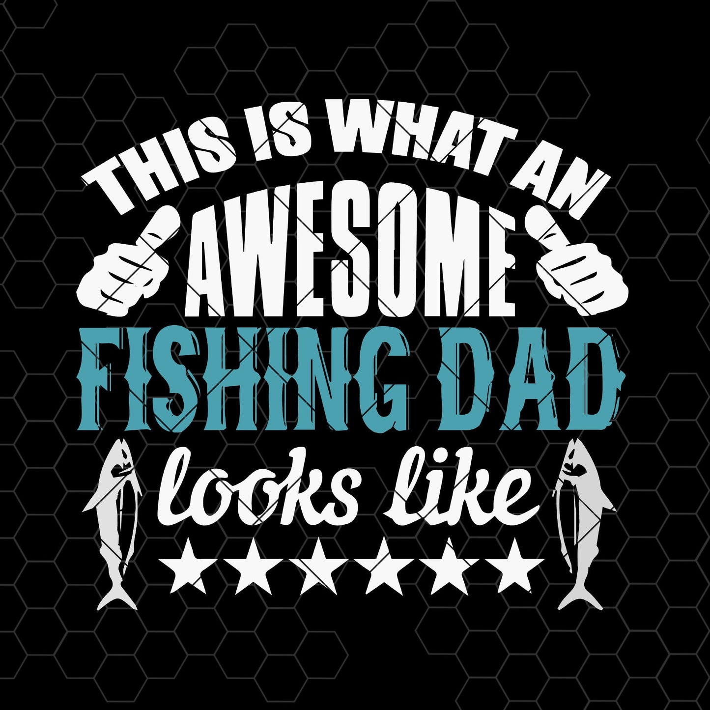 This Is What An Awesome Fishing Dad Looks Like Digital Cut Files Svg, Dxf, Eps, Png, Cricut Vector, Digital Cut Files Download