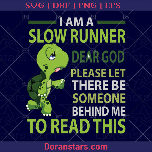 I Am A Slow Runner-Dear God Please Let There Be Someone Behinnd Me To Read This Digital Cut Files Svg, Dxf, Eps, Png, Cricut Vector, Digital Cut Files Download