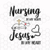 Nursing in my veins Jesus in my heart svg png dxf eps - nurse dad mom - nurselife - nursee love svg gifts designs