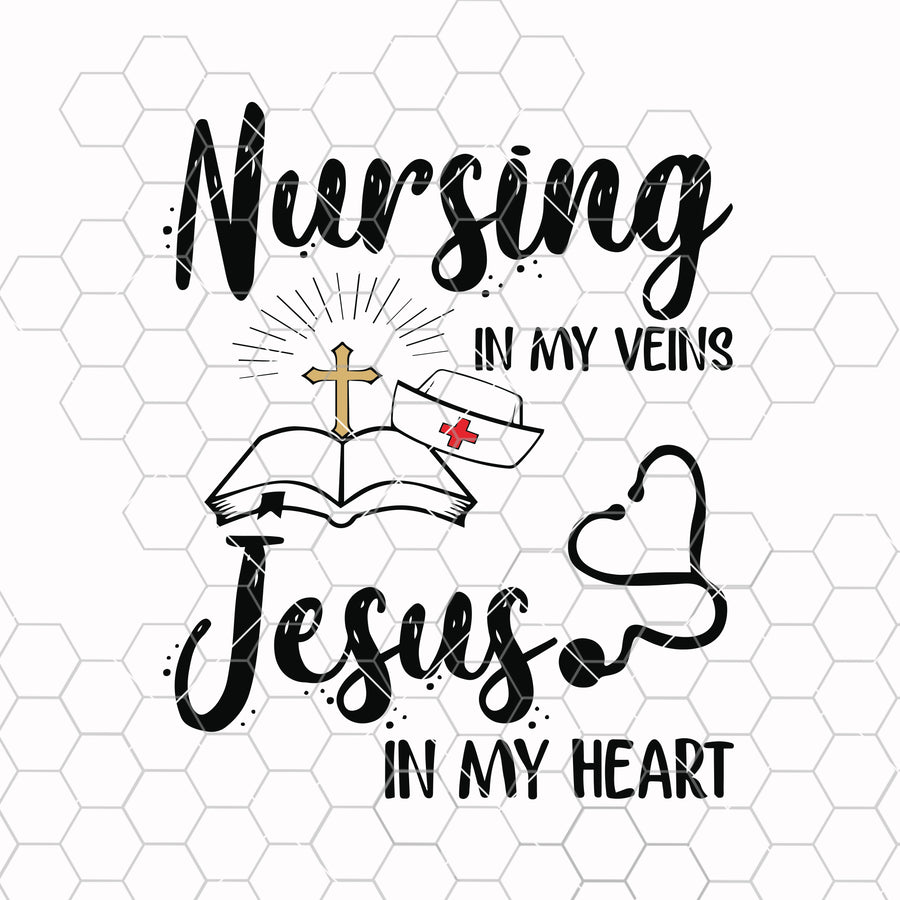 Nursing in my veins Jesus in my heart svg png dxf eps Nurse Dad Mom Nurselife Nursee love Svg designs
