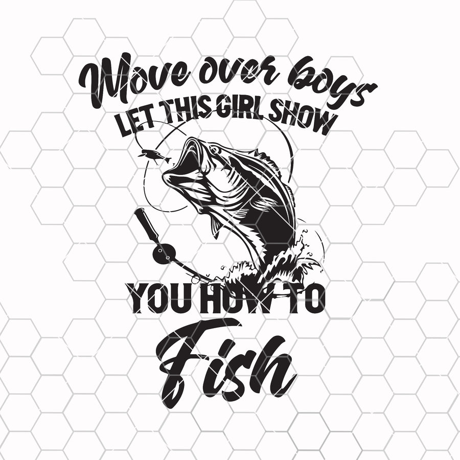 Move over boys let this girl show you how to fish fishing funny svg png dxf -Sublimation design-Sublimation-DTG printing-Clipart