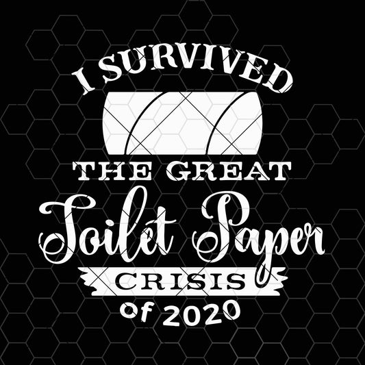 I Survived The Great Toilet Paper Crisis of 2020 SVG Cut File. Great for T-Shirt and Other Apparel. SVG Design cut file for