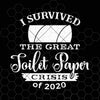 I Survived The Great Toilet Paper Crisis of 2020 SVG Cut File. Great for T-Shirt and Other Apparel.