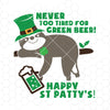 Never too tired for green beer-St Patricks Day Sloth - Saint Patricks Day SVG and Cut Files for Crafters