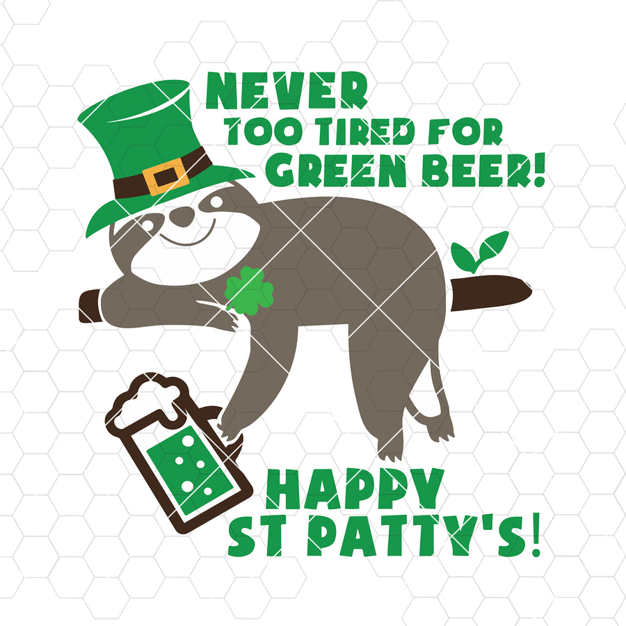 Never too tired for green beer-St Patricks Day Sloth - Saint Patricks Day SVG and Cut Files for Crafters