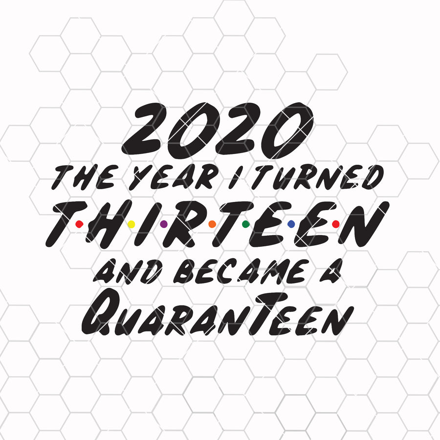 2020 svg, Thirteen svg, 2020 the year I turned 13 and became a quaranteen