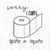 Sorry I can't spare a square svg, Toilet paper gate svg, Toilet roll svg, Shirt, Funny svg, SVG,PNG, EPS, Instant Download, Cricut