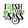 St Patricks Day SVG for Cricut, Irish Lass SVG, Irish Lass Full of Sass svg file, Irish svg, SVG for St Patricks Day, St Paddys Day svg