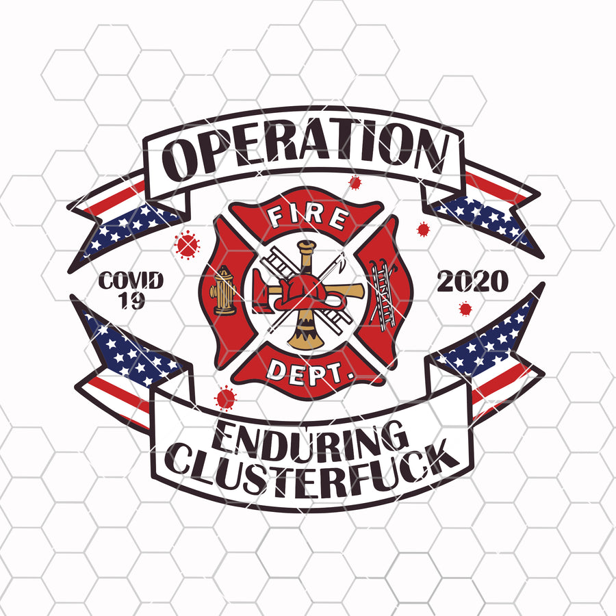 Operation enduring clusterfuck firefighter 2020 svg png dxf eps - nurse phamacist usmc navy custom designs