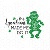 The Leprechauns Made Me Do It: Digital File, svg, eps, png, jpeg, st patrick's day svg, leprechaun, cut file, cricut, silhouette