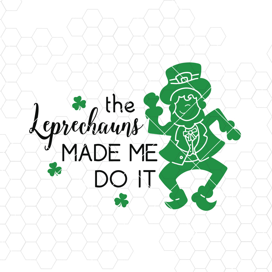 The Leprechauns Made Me Do It: Digital File, svg, eps, png, jpeg, st patrick's day svg, leprechaun, cut file, cricut, silhouette