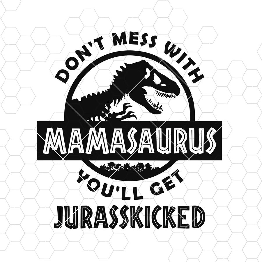 Mamasaurus -You'll get jurasskicked Digital Cut Files Svg, Dxf, Eps, Png, Cricut Vector, Digital Cut Files Download