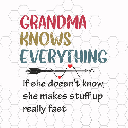 Grandma knows everything if she doesn't know she makes stuff up really fast svg png dxf eps