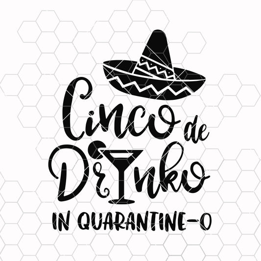 Cinco de Drinko svg 2020 in Quarantine and SVG PNG DXF Cinco de Mayo Quarantino Quarantine-o Shirt svg SVG Design cut file