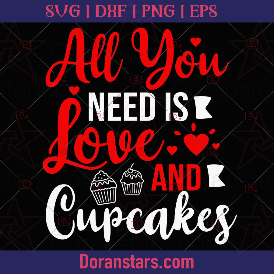 All You Need Is Love and Cupcakes - Valentine Svg - Doranstars.com