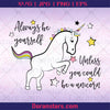 Always Be Yourself Unless You Could Be A Unicorn Digital Cut Files Svg, Dxf, Eps, Png, Cricut Vector, Digital Cut Files Download