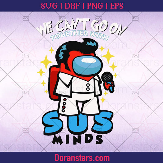 Among us svg, We Can't Go On Together With Sus Minds svg Instant Download - Doranstars