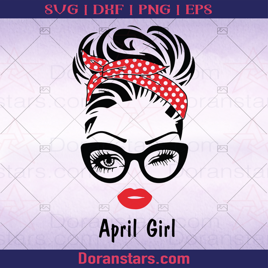 April Girl, Birthday, Birthday Gift For her, Birthday Gift for Girlfiend logo, Svg Files For Cricut, Dxf, Eps, Png, Cricut
