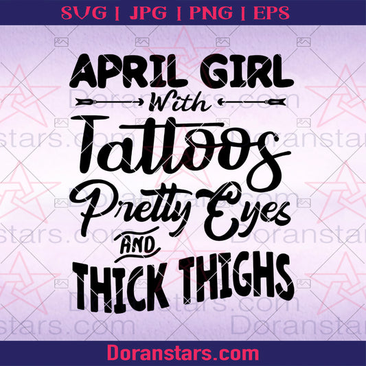 April Girl With Tattoos Pretty Eyes And Thick Thighs Digital Cut Files Svg, Dxf, Eps, Png, Cricut Vector, Digital Cut Files Download