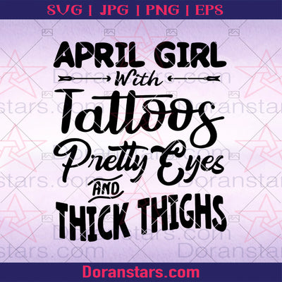 April Girl With Tattoos Pretty Eyes And Thick Thighs Digital Cut Files Svg, Dxf, Eps, Png, Cricut Vector, Digital Cut Files Download