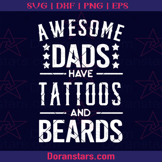 Awesome Dads Have Tattoos And Beards Digital Cut Files Svg, Dxf, Eps, Png, Cricut Vector, Digital Cut Files Download