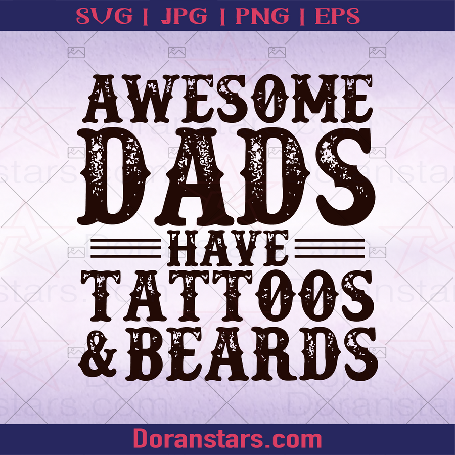 Awesome Dad Have Tattoos And Beards Father, Blood Father, Father and Son, Father's Day, Best Dad, Family Meaningful Design Gift, Gang, homie logo, Svg Files For Cricut, Dxf, Eps, Png, Cricut Vector, Digital Cut Files Download - doranstars.com