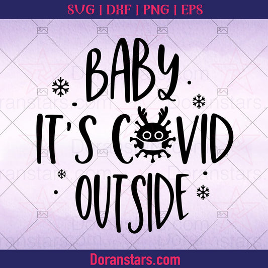 Baby It’s Covid Outside Merry Christmas, Christmas svg, png, dxf, eps. jpg - Instant Download - Doranstars