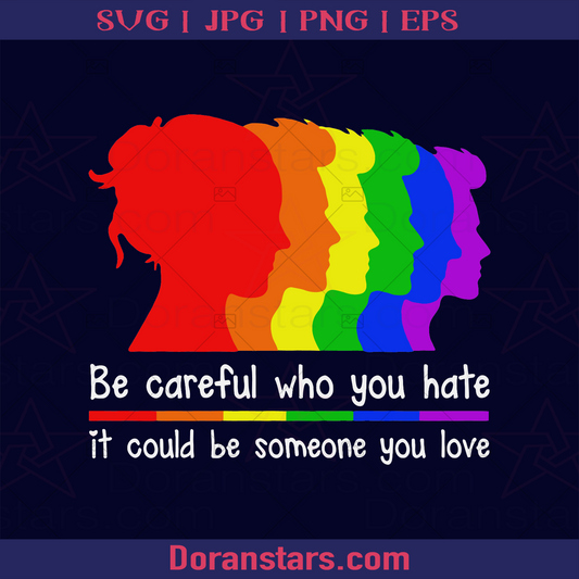 Be Careful Who You Hate It Could Be Someone You Love Anti Homophobic logo, Svg Files For Cricut, Dxf, Eps, Png, Cricut