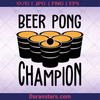 Beer Pong Champion, Beer Party Beer advocate, beer Support, Beer, Alcohol, Party logo, Svg Files For Cricut, Dxf, Eps, Png, Cricut Vector, Digital Cut Files Download - doranstars.com