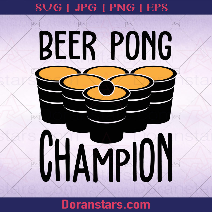 Beer Pong Champion, Beer Party Beer advocate, beer Support, Beer, Alcohol, Party logo, Svg Files For Cricut, Dxf, Eps, Png, Cricut Vector, Digital Cut Files Download - doranstars.com