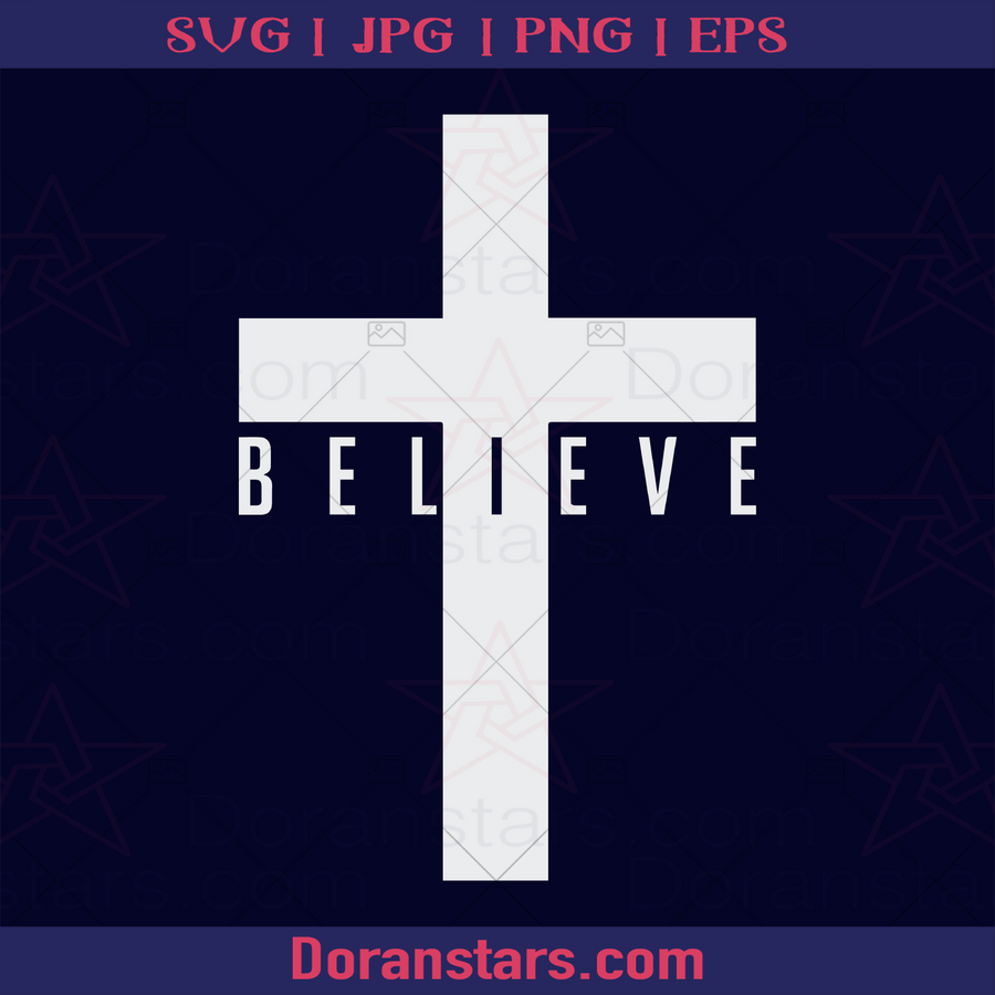 Cross Of Believe God, Jesus, Christ, Christian, Religious, America Religious, American Belief, Cross, Church Decoration logo, Svg Files For Cricut, Dxf, Eps, Png, Cricut Vector, Digital Cut Files Download - doranstars.com