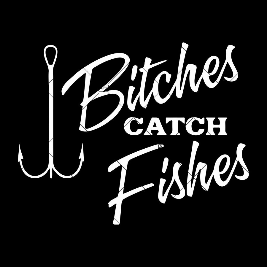 Bitches Catch Fishes Digital Cut Files Svg, Dxf, Eps, Png, Cricut Vector, Digital Cut Files Download