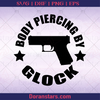 Body Piercing By Glock Gun Safe, Gun Control, Gun Allowed, Armed, Gun amendment, Self Defense, 1776, America Citizen, Original America logo, Svg Files For Cricut, Dxf, Eps, Png, Cricut Vector, Digital Cut Files Download - doranstars.com