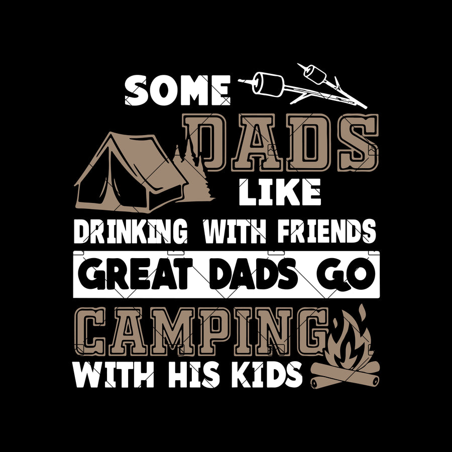 Some Dads Like Drinking With Friends - Great Dads Go Camping With Kids Svg Fathers day Svg Dad Svg Camping Svg