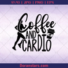 Coffee And Cardio, Fitness, Woman, Woman Workout logo, Svg Files For Cricut, Dxf, Eps, Png, Cricut Vector, Digital Cut Files Download - doranstars.com