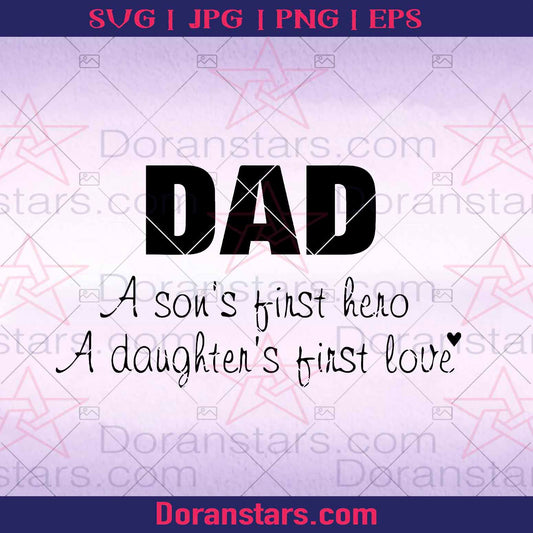 Dad A Son's First Hero-A Daughter's First Love Digital Cut Files Svg, Dxf, Eps, Png, Cricut Vector, Digital Cut Files Download