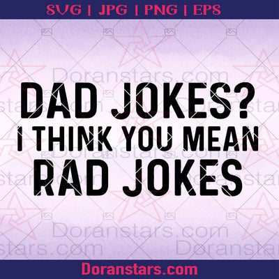 Dad Jokes? I Think You Mean Rad Jokes Digital Cut Files Svg, Dxf, Eps, Png, Cricut Vector, Digital Cut Files Download